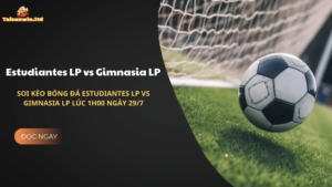 Soi Kèo Estudiantes LP vs Gimnasia LP Lúc 1h00 Ngày 29/7