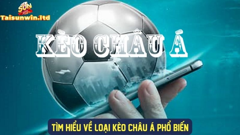 Khám phá về loại kèo châu á phổ biến