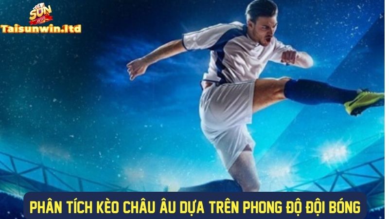 Phong độ đội bóng ảnh hưởng đến kèo châu âu