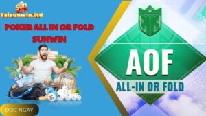 Tìm Hiểu Biến Thể Poker All in or Fold Tại Cổng Game Sunwin