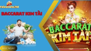 Khám Phá Game Baccarat Kim Tài Đẳng Cấp Tại Cổng Sunwin