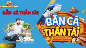 Khám Phá Game Bắn Cá Thần Tài Đẳng Cấp Tại Cổng Game Sunwin