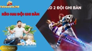 Trải Nghiệm Kèo Hai Đội Ghi Bàn Tại Cổng Game Sunwin