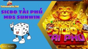 Trải Nghiệm Chơi Sicbo Tài Phú MD5 Hấp Dẫn Tại SunWin