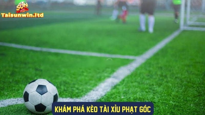 Tìm hiểu về kèo tài xỉu phạt góc