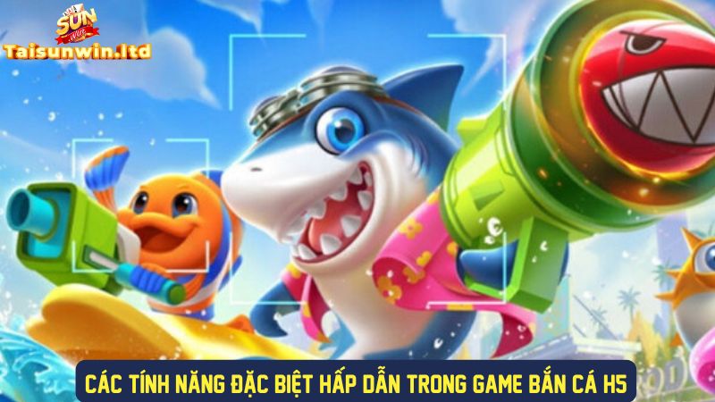 Trải nghiệm nhiều tính năng đặc biệt trong game